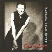 Barbara Leah Meyer - Comes Love (2012)