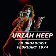 Uriah Heep - Uriah Heep FM Broadcast February 1974 (2020)