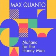 Max Quanto - Mañana for the Honey Man (2023)