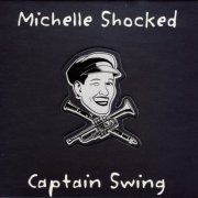 Michelle Shocked - Captain Swing (Reissue, Expanded Edition) (1989/2004)