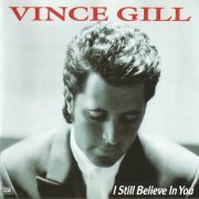 Vince Gill - I Still Believe In You (Reissue, Original U.S. Album Plus Five Bonus Tracks) (1992)