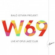 Baló István Projekt - W69 (Live at Opus Jazz Club) (2019)