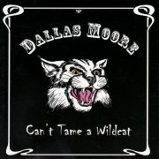Dallas Moore - Can't Tame a Wildcat (2009)