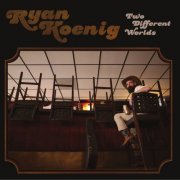 Ryan Koenig - Two Different Worlds (2017)