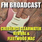 Creedence Clearwater Revival and Fleetwood Mac - FM Broadcast Creedence Clearwater Revival & Fleetwood Mac (2020)