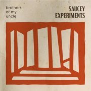Brothers Of My Uncle - Saucy Experiments (2021)
