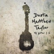 Dustin Matthew Taylor - My Guitar & I (2024) Hi Res