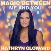 Kathryn Cloward - Magic Between Me and You (2022)