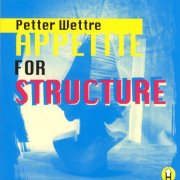 Petter Wettre - Appetite for Structure (2008)