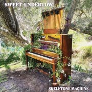 Sweet Undertow - Skeletone Machine (2022)