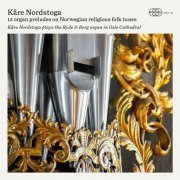 Kåre Nordstoga - 12 Organ Preludes on Norwegian Religious Folk Tunes (2021) [Hi-Res]