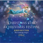 The Cambridge Singers, Farnham Youth Choir, Royal Philharmonic Orchestra, John Rutter - Christmas Star: A Christmas Festival (2013)