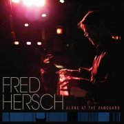 Fred Hersch - Alone at the Vanguard (2011)