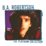 B.A. Robertson - The Platinum Collection (2005)