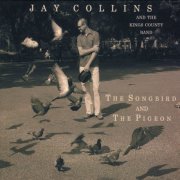 Jay Collins and the Kings County Band - The Songbird and the Pigeon (2008)