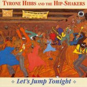 Tyrone Hibbs And The Hip-Shakers - Let's Jump Tonight (2013)