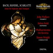 John Wallace, Helen Field, Philharmonia Orchestra, Simon Wright - Bach, Handel & Scarlatti: Arias for Soprano and Trumpet (1988)