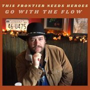 This Frontier Needs Heroes - Go With the Flow (2021)