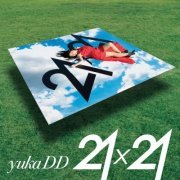 yukaDD(;´∀`) - 21×21 (2021)