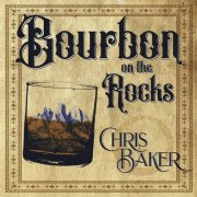 Chris Baker - Bourbon on the Rocks (2020)