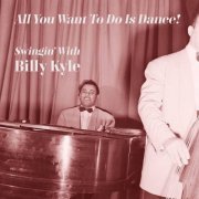 Billy Kyle - All You Want to Do Is Dance! Swingin' with Billy Kyle (2020)