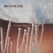 Bruno Pilloix - Un autre regard (2023) Hi Res