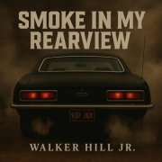 Walker Hill Jr. - Smoke In My Rearview (2025)