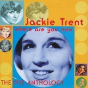 Jackie Trent - Where Are You Now - The Pye Anthology (Reissue) (2000)