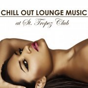 Saint Tropez Radio Lounge Chillout Music Club - Chill Out Lounge Music At St. Tropez Club: Erotic Sexy Chillout Radio Music Edition (2014)