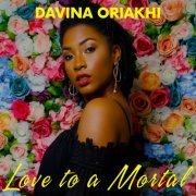 Davina Oriakhi - Love to a Mortal (2017/2019)