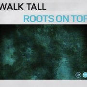 Walk Tall - Roots On Top (2016) [Hi-Res]