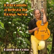 DANIEL DA COSTA - Retocando a Beleza da Bossa Nova (2023) Hi-Res