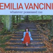 Emilia Vancini - Whatever Possessed Me (2008)