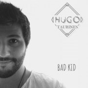 Hugo Taurines - Bad Kid (2019)