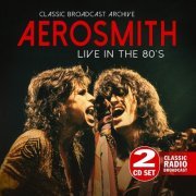 Aerosmith - Classic Broadcast Archive Live In The 80s (2019)