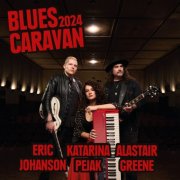 Alastair Greene, Eric Johanson & Katarina Pejak - Blues Caravan 2024 (2024)