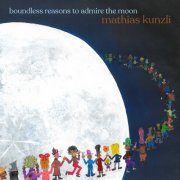 Mathias Kunzli - Boundless Reasons To Admire The Moon (2026)