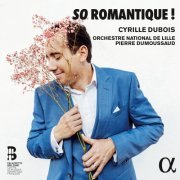 Cyrille Dubois, Orchestre National de Lille & Pierre Dumoussaud - So Romantique ! (2023) [Hi-Res]