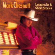 Mark Chesnutt - Longnecks & Short Stories (1992)