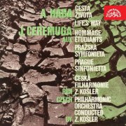 Czech Philharmonic Orchestra, Zdenek Kosler - Hába: Life's Way - Ceremuga: Hommage aux étudiants, Prague Sinfonietta (2011)