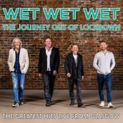 Wet Wet Wet - The Journey Out of Lockdown (The Greatest Hits Live from Glasgow) (2021)