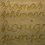 Thomas Fehlmann - Honigpumpe (2007) [.flac 24bit/44.1kHz]