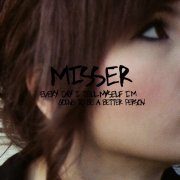 Misser - Every Day I Tell Myself I'm Going To Be A Better Person (2012)