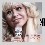 Csepregi Éva - Itt vagyok (2015) [Hi-Res]