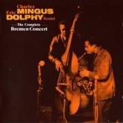 Charles Mingus & Eric Dolphy - The Complete Bremen Concert (1964), 320 Kbps