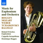 Roland Fröscher, Cappella Istropolitana, Dominique Roggen - Music for Euphonium and Orchestra (2008)