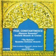 Corul, Orchestra Filarmonicii George Enescu, Bucuresti, Mircea Basarab - Paul Constantinescu: Nașterea Domnului, Oratoriu Bizantin de Crăciun (2000)