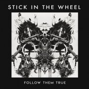 Stick In The Wheel - Follow Them True (2018) [Hi-Res]