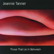 Jeannie Tanner - Those That Lie In Between (2004)