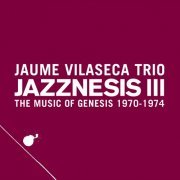 Jaume Vilaseca Trio - Jazznesis III (The Music of Genesis 1970-1974) (2019) [Hi-Res]